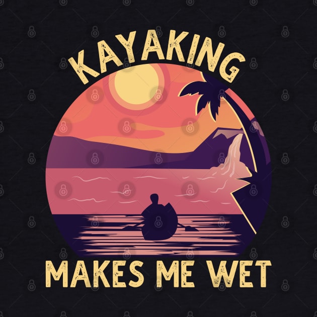 Kayaking Makes Me Wet Vintage by DragonTees